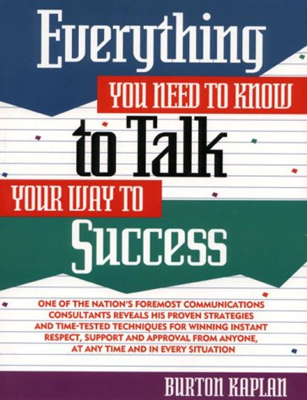 Cover Art for 9780132890670, Everything You Need to Know to Talk Your Way to Success (Prentice-Hall Career & Personal Development) by Kaplan, Burton