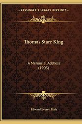Cover Art for 9781167155543, Thomas Starr King: A Memorial Address (1903) by Edward Everett, Jr. Hale