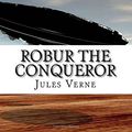Cover Art for 9781978382237, Robur the Conqueror by Jules Verne