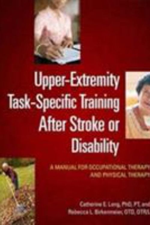 Cover Art for 9781569003497, Upper-Extremity Task-Specific Training After Stroke or Disability: A Manual for Occupational Therapy and Physical Therapy by Catherine E. Lang, Rebecca L. Birkenmeier