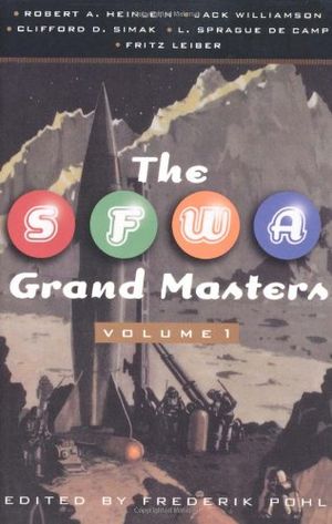 Cover Art for 9780312868802, The SFWA Grand Masters: Volume 1: Robert A. Heinlein, Jack Williamson, Clifford D. Simak, L. Sprague de Camp, and Fritz Leiber by Frederik Pohl