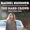 Cover Art for 9781982157692, The Hard Crowd: Essays 2000-2020 by Rachel Kushner