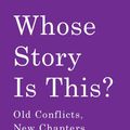 Cover Art for 9781642590777, Whose Story Is This?: Old Conflicts, New Chapters by Rebecca Solnit