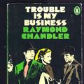 Cover Art for 9780140007411, Trouble is My Business by Raymond Chandler
