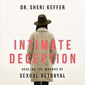 Cover Art for B0741DZ16D, Intimate Deception: Healing the Wounds of Sexual Betrayal by Dr. Sheri Keffer