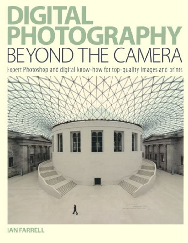 Cover Art for 9780715325605, Digital Photography Beyond the Camera by Ian Farrell