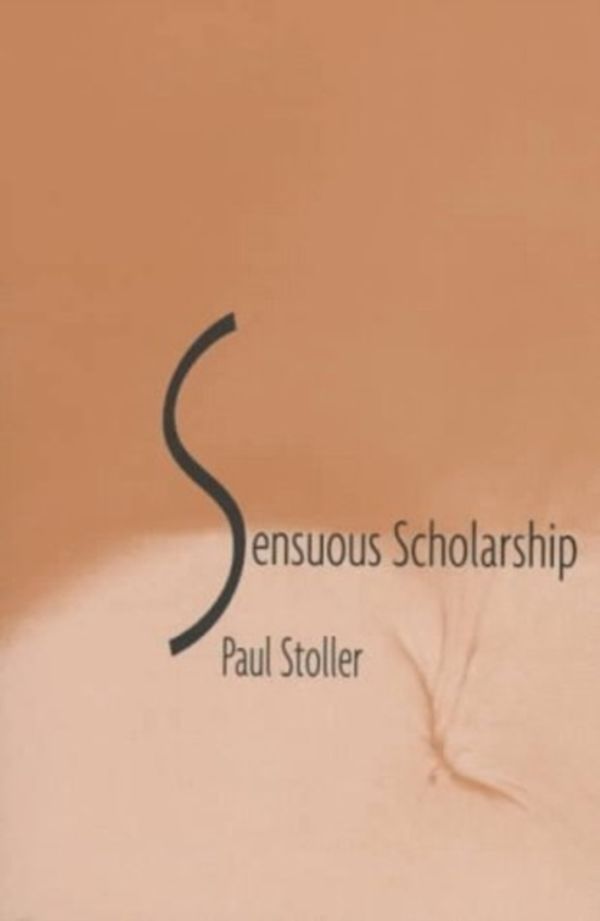 Cover Art for 9780812216158, Sensuous Scholarship by Paul Stoller
