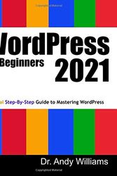 Cover Art for 9798584887780, WordPress for Beginners 2021: A Visual Step-by-Step Guide to Mastering WordPress by Dr. Andy Williams