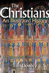 Cover Art for 9780745952253, The Christians an Illustrated History by Tim Dowley