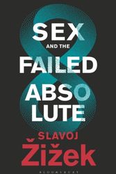 Cover Art for 9781350043787, Sex and the Failed Absolute by Slavoj Zizek