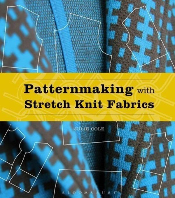 Cover Art for 9781501305047, Patternmaking with Stretch Knit Fabrics by Julie Cole