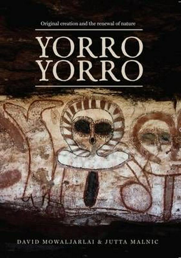 Cover Art for 9781925360059, Yorro YorroEverything Standing up Alive: Rock Art and Stor... by David Mowaljarlai