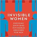 Cover Art for B08KHHSZNH, By Caroline Criado Perez Invisible Women Exposing Data Bias in a World Designed for Men Paperback – 5 Mar 2020 by Caroline Criado Perez