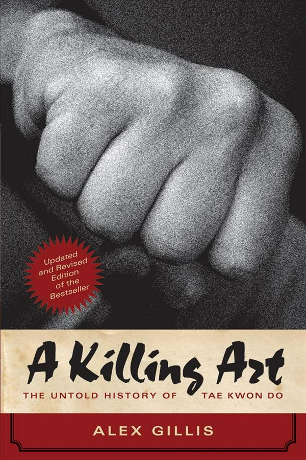 Cover Art for 9781770413009, A Killing ArtThe Untold History of Tae Kwon Do, Updated and ... by Alex Gillis