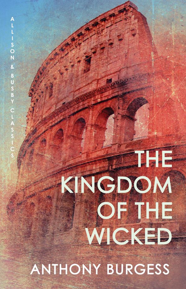 Cover Art for 9780749012830, The Kingdom of the Wicked by Anthony Burgess