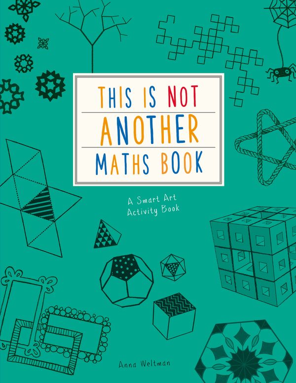 Cover Art for 9781782404989, This is Not Another Maths Book: A smart art activity book by Anna Weltman