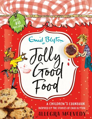 Cover Art for 9781444929805, Jolly Good Food: A children's cookbook inspired by the stories of Enid Blyton by Allegra McEvedy