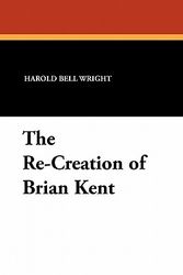 Cover Art for 9781434425515, The Re-Creation of Brian Kent by Harold Bell Wright