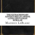 Cover Art for 9781542649957, The Extraordinary Adventures of Arsene Lupin Gentleman Burglar by Maurice Leblanc