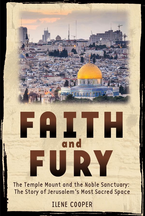 Cover Art for 9781596435308, Faith and Fury: The Temple Mount and the Noble Sanctuary: The Story of Jerusalem's Most Sacred SpaceThe Temple Mount and the Noble Sanctuary: The S... by Ilene Cooper