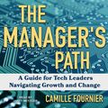 Cover Art for 9781452652177, The Manager's Path: A Guide for Tech Leaders Navigating Growth and Change by Camille Fournier