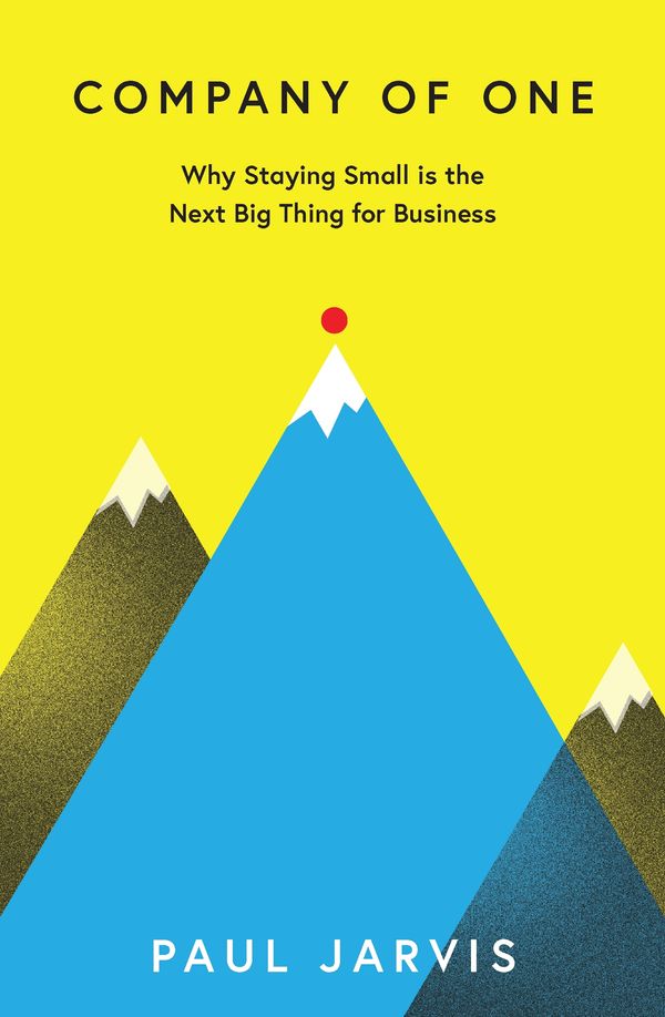 Cover Art for 9780241380222, Company of One: Why Staying Small Is the Next Big Thing for Business by Paul Jarvis