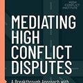 Cover Art for B095T2LGRX, Mediating High Conflict Disputes: A Breakthrough Approach with Tips and Tools and the New Ways for Mediation by Bill Eddy, Michael Lomax