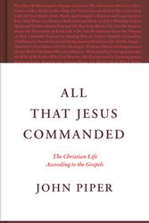Cover Art for 9781433585050, All That Jesus Commanded by John Piper