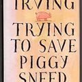 Cover Art for 9780747515258, Trying to Save Piggy Sneed by John Irving