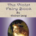 Cover Art for 1230000137016, The Violet Fairy Book by Andrew Lang