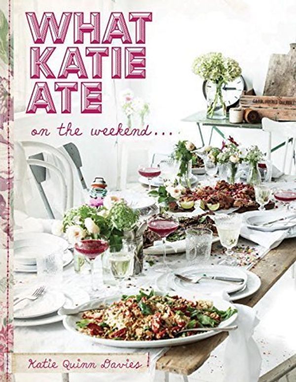 Cover Art for B01G1J5D3W, By Katie Quinn Davies - What Katie Ate on the Weekend (2015-05-13) [Hardcover] by Katie Quinn Davies