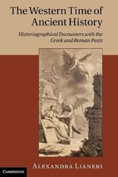 Cover Art for 9780521883139, The Western Time of Ancient History: Historiographical Encounters with the Greek and Roman Pasts by Alexandra Lianeri