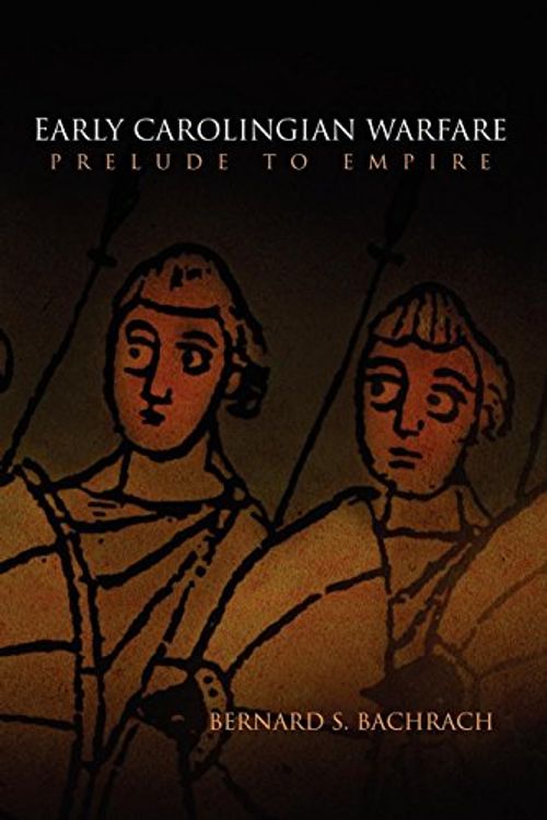 Cover Art for 9780812235333, Early Carolingian Warfare: Prelude to Empire (Middle Ages S.) by Bernard S. Bachrach