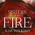 Cover Art for 9781489210524, Sisters of the Fire by Kim Wilkins