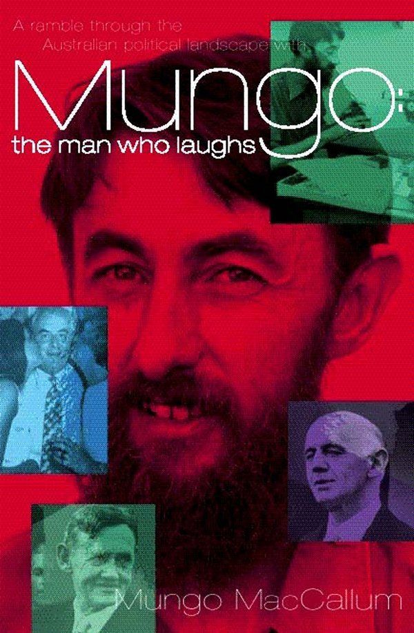 Cover Art for 9781876631505, Mungo: The Man Who Laughs by Mungo MacCullum