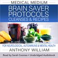 Cover Art for B0BNW56BDN, Medical Medium Brain Saver Protocols, Cleanses & Recipes: For Neurological, Autoimmune & Mental Health by Anthony William