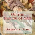 Cover Art for 9781490489124, On the Making of Man by Gregory Of Nyssa