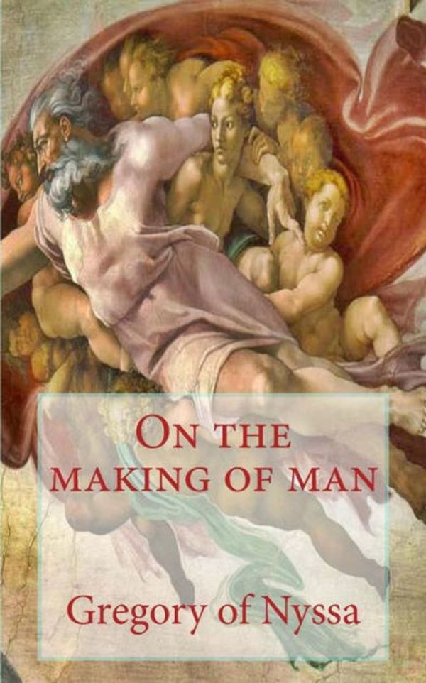 Cover Art for 9781490489124, On the Making of Man by Gregory Of Nyssa