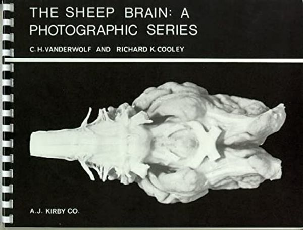 Cover Art for 9780920700037, The Sheep Brain: A Photographic Series by C. H. Vanderwolf and Richard K. Cooley