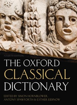 Cover Art for 9780199545568, The Oxford Classical Dictionary by Simon Hornblower, Antony Spawforth, Esther Eidinow