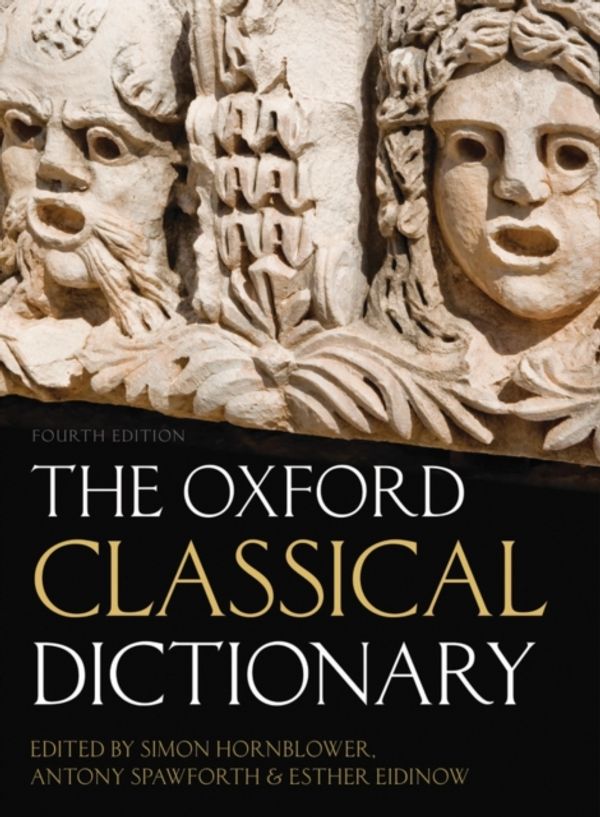 Cover Art for 9780199545568, The Oxford Classical Dictionary by Simon Hornblower, Antony Spawforth, Esther Eidinow