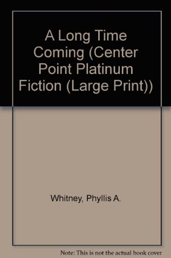 Cover Art for 9781585471843, A Long Time Coming (Center Point Platinum Fiction (Large Print)) by Phyllis A. Whitney