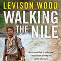Cover Art for 9781471135668, Walking the Nile by Levison Wood