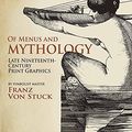 Cover Art for 0800759815906, Of Menus and Mythology: Late Nineteenth-Century Print Graphics by von Stuck, Franz