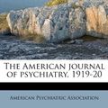 Cover Art for 9781245162418, The American journal of psychiatry, 1919-20 by American Psychiatric Association