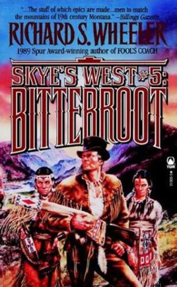 Cover Art for 9780812513059, Bitterroot: Skye's West by Richard S. Wheeler