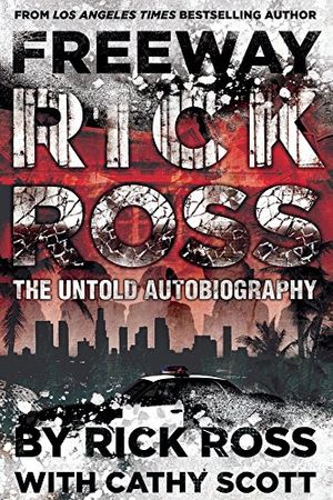 Cover Art for B00KYH2N90, Freeway Rick Ross: The Untold Autobiography by Rick Ross, Cathy Scott