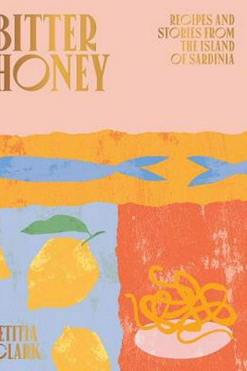 Cover Art for 9781784882778, Bitter Honey: Recipes and Stories from the Island of Sardinia by Letitia Clark