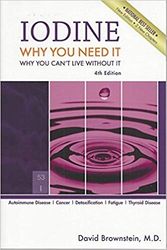 Cover Art for 9780966088236, Iodine Why You Need It Why You Cant Live Without It by David Brownstein