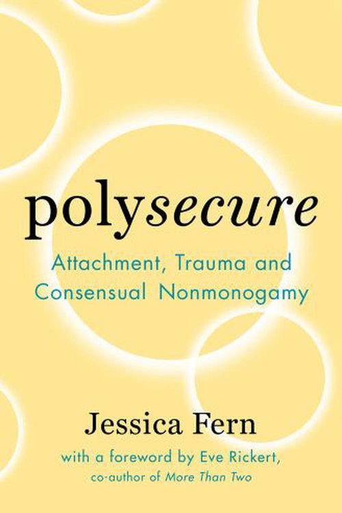 Cover Art for 9781944934989, Polysecure: Attachment, Trauma and Consensual Nonmonogamy by Jessica Fern